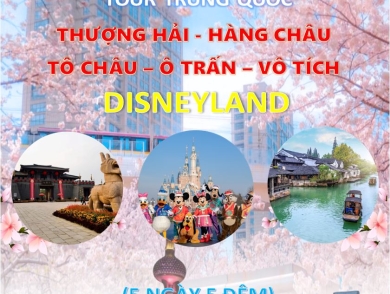 Tour Thượng Hải - Hàng Châu - Tô Châu - Ô Trấn - Vô Tích DISNEYLAND