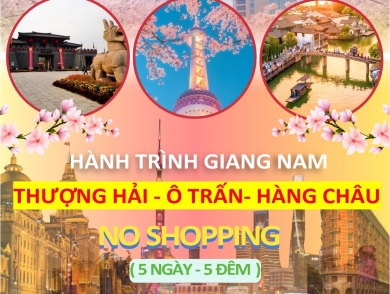 Tour Thượng Hải - Ô Trấn - Hàng Châu 5N5Đ [ No Shopping ]